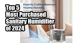 Top 5 Most Purchased Sanitary Humidifier of 2024