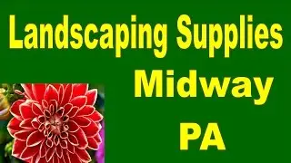 Landscaping Supplies Midway PA