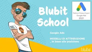 🤭 #GoogleAds, MODELLI DI ATTRIBUZIONE | In base alla posizione | Blubit School