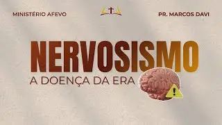 Part 2 Nervosismo (A Doen&ccedil;a da Era) I Pr. Marcos Davi I AFEVO (11/01/26 - TTE)