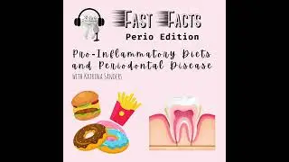 Pro-Inflammatory Diets and Periodontal Disease - Fast Facts: Perio Edition with Katrina Sanders
