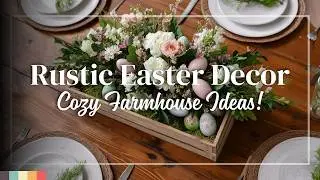 Farmhouse Easter Decor: Rustic & Cozy Ideas for a Warm Spring Celebration!