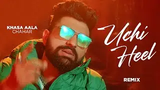 Uchi Heel (Remix) | Khasa Aala Chahar | DJ Dalal | Haryanvi Songs 2025