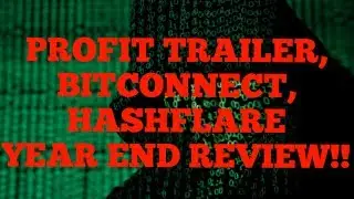 BitConnect,HashFlare,ProfitTrailer Year End Review!!