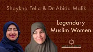 Shaykha Fella & Dr Abida Malik &lsquo;Legendary Muslim Women&rsquo; Talk | Salaam Week