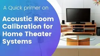 Quick primer on Acoustic Room Calibration for Home Theater Systems