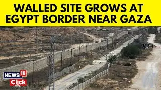 Rafah Operation | Egypt Builds Wall To Keep Palestinian Refugees Out | Gaza Conflict | N18V