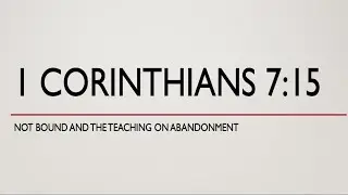 Why abandonment doesn&rsquo;t end a marriage. 1 Corinthians 7:15 &ldquo;Douloo&rdquo; versus &ldquo;Deo&rdquo; - David Sproule