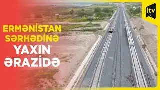 Horadiz-Ağbənd dəmir yolu xətti: Ermənistan sərhədinə 4 kilometr qalıb