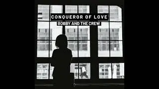 Bobby And The Crew :Conqueror of love