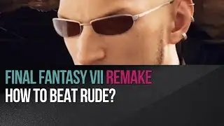 Final Fantasy VII Remake - How to beat Rude?