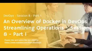 An Overview of Docker in DevOps Streamlining Operations - Session 8 - Part 1 #docker #devops