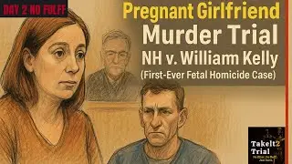 NO FLUFF Day 2: Pregnant Girlfriend Murder Trial | NH v. William Kelly (First-Ever Fetal Homicide)