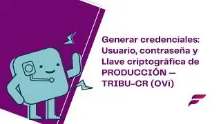 C&oacute;mo generar y descargar tus credenciales de producci&oacute;n y llave criptogr&aacute;fica en TRIBU-CR