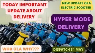 NEW DELIVERY UPDATE OLA ELECTRIC SCOOTER DELIVERY UPDATE MAY 6th | HYPER MODE DELIVERY | WHY OLA WHY