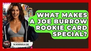 What Makes A Joe Burrow Rookie Card Special? - The Memorabilia Zone