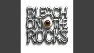 Bleach On The Rocks