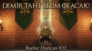 Kral'ın Şehri ve Demir Taht Bizim Olacak! - Baelor Duncan #22 | Realm of Thrones | MB2 Bannerlord