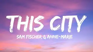 Sam Fischer - This City (Lyrics) feat. Anne-Marie