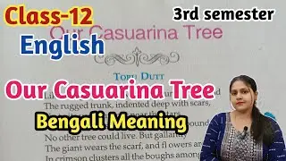 Our casuarina tree by toru dutt bengali meaning//class 12 english 3rd semester