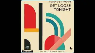 DJ.LUCA.G&rdquo;& NIA MOORE  &ldquo; Get Loose Tonight &ldquo; ( House Club Version 2025 )