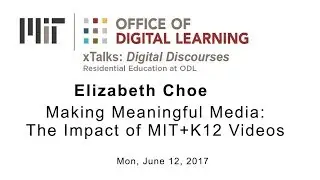 xTalk June 12, 2017: Making Meaningful Media: Impact of MIT +K12 Videos