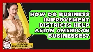 How Do Business Improvement Districts Help Asian American Businesses?