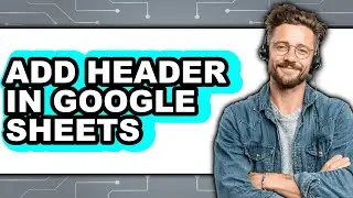 How to Add Header in Google Sheets (only Way)