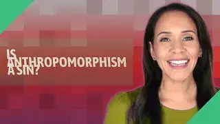 Is anthropomorphism a sin?