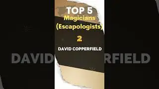 Top 5 Magicians (Escapologists)