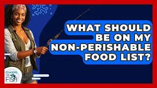 What Should Be On My Non-Perishable Food List? - Chasing Big Fish
