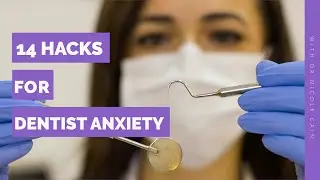 14 Hacks for Dentist Anxiety