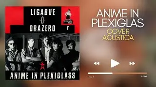 ANIME IN PLEXIGLASS - Luciano Ligabue - Cover Acustica