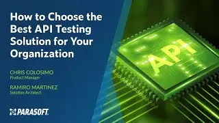 How to Choose the Best API Testing Solution for Your Organization | Parasoft
