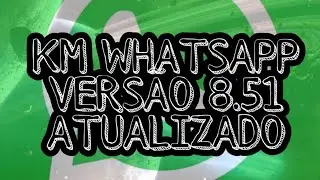KM WHATSAPP VERS&Atilde;O 8.51 TOP