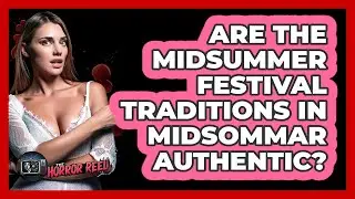 Are The Midsummer Festival Traditions In Midsommar Authentic?