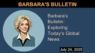 Barbara's Bulletin: Exploring Today's Global News | Barbara's Bulletin