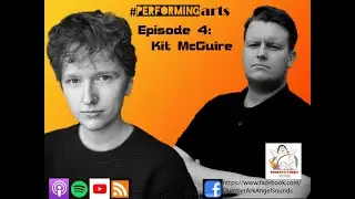 #PerformingArts Podcast | 4. Kit McGuire
