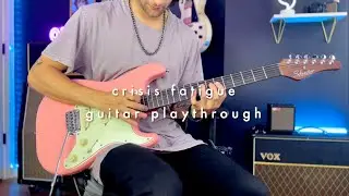 Crisis fatigue guitar playthrough