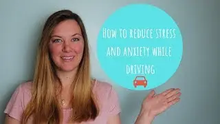 How to reduce stress, anxiety, and anger while driving