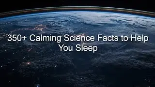 350+ Calming Science Facts to Help You Sleep | Quiet Truths from the Edges of the Universe