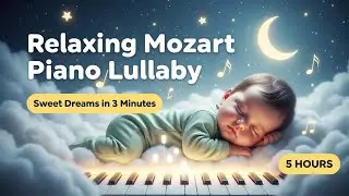Sweet Dreams in 3 Minutes 💖 Relaxing Mozart Piano Lullaby | 5 Hours Baby Deep Sleep 🌙 No Ads