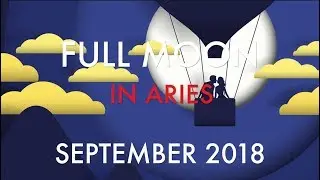 FULL MOON IN ARIES - SEPTEMBER 2018