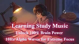 Learning / Study Music 10Hz Alpha  Waves for Extreme Focus  | Unlock 100% Brain Power