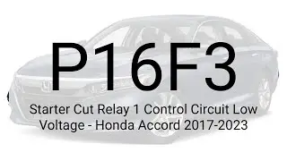DTC P16F3: Starter Cut Relay 1 Control Circuit Low Voltage - Honda Accord 2017-2023