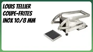 AVIS (2026): Louis Tellier Coupe-frites inox 10/8 mm. D&Eacute;TAILS