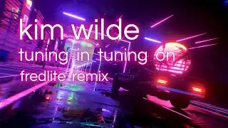 Kim Wilde - Tuning In Tuning On (Fredlite Remix)