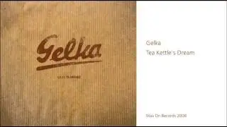 Gelka - Tea Kettle's Dream