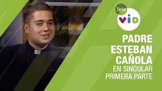 Testimonio de vida Padre Esteban Cañola, primera parte 🎙 En Singular - Tele VID
