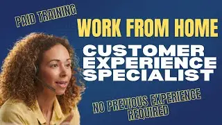 WORK FROM HOME CUSTOMER EXPERIENCE SPECIALIST | NO PREVIOUS EXPERIENCE REQUIRED | PAID TRAINING